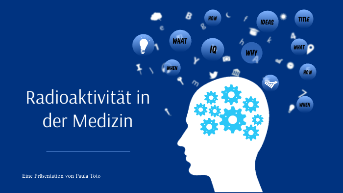Radioaktivität In Der Medizin Powerpoint Radioaktivität in der Medizin by Hiva Düzgün on Prezi