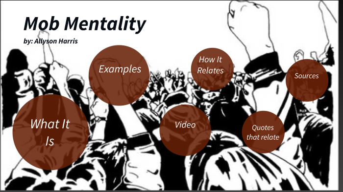 Mob Mentality By Allyson Harris _ Student - SandersonHS On Prezi