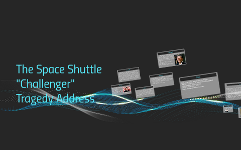 The Space Shuttle "Challenger" Tragedy Address by Faith Weaver on Prezi
