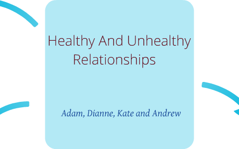 Healthy and Unhealthy relationship presentationn by Andrew Te on Prezi