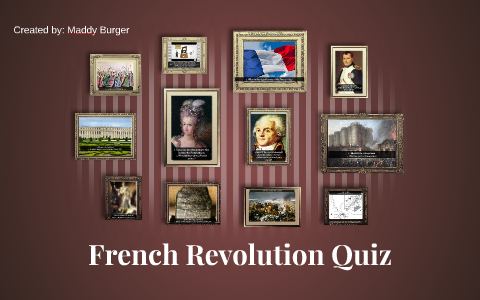 French Revolution Quiz By Maddy Burger On Prezi