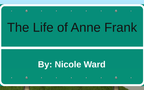 The Life of Anne Frank by Nicole Ward on Prezi