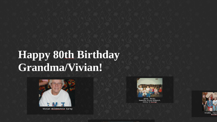 Happy Birthday Grandma/Vivian! by Tanya Peak Hentschel on Prezi