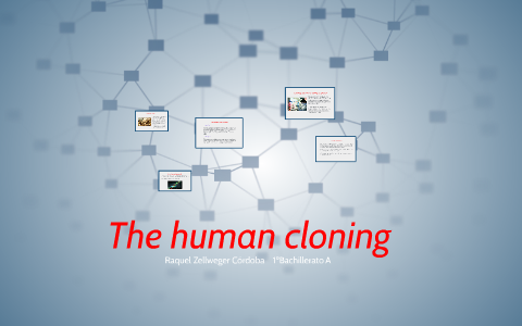 The human cloning by raquel zc on Prezi