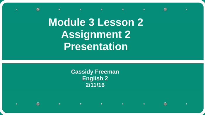 Module 3 lesson 2 assignment 2 presentation by Cassidy Freeman on Prezi
