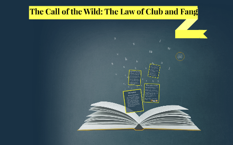 The Call of the Wild: The Law of Club and Fang by Jenna Morley on Prezi