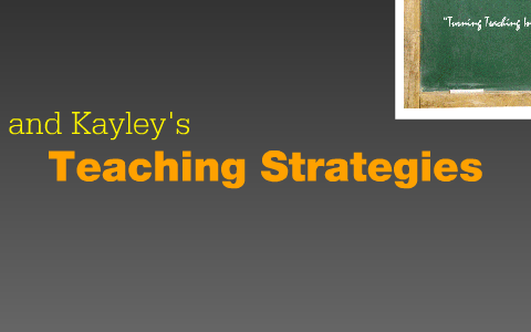 Teaching Strategies by Kayley McFarlane on Prezi