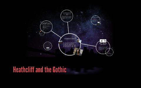 Heathcliff and the Gothic by luke routley on Prezi
