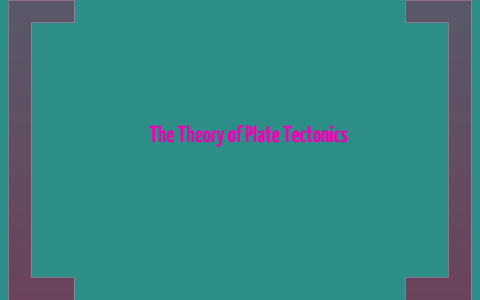The Theory of Plate Tectonics by Adrianna L on Prezi