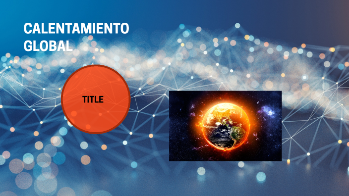calentamiento global by Miguel Castellanos on Prezi