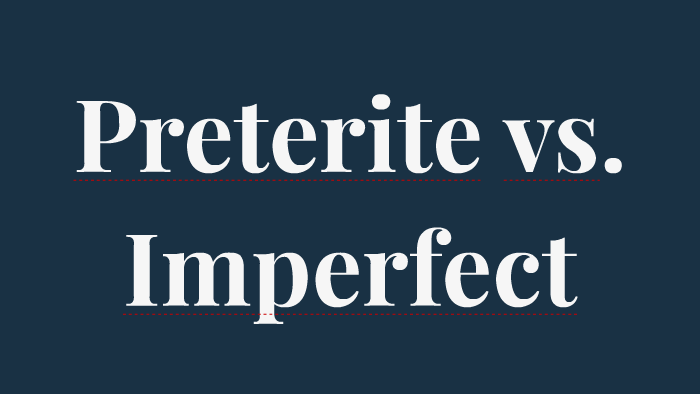 Preterite Vs Imperfect By Rachel Allen