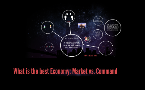 What is the best Economy: Market vs. Command by Michaela Foote on Prezi