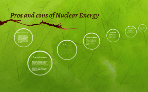 Pros and cons of Nuclear Energy by Emily Sanders on Prezi