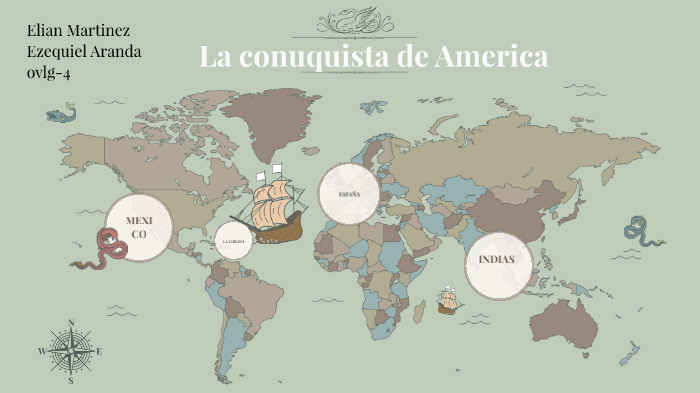 La conquista de Americs by Elian Enrique Martinez Gonzalez on Prezi