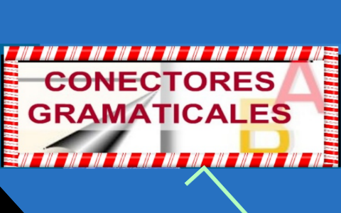 CONECTORES GRAMATICALES by on Prezi