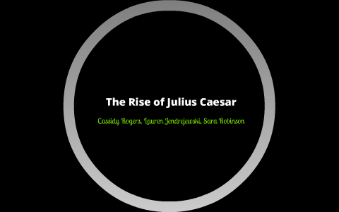 The Rise of Julius Caesar by Cassidy Rogers on Prezi