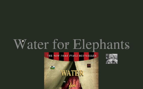 Water for Elephants by Austin Haglund on Prezi