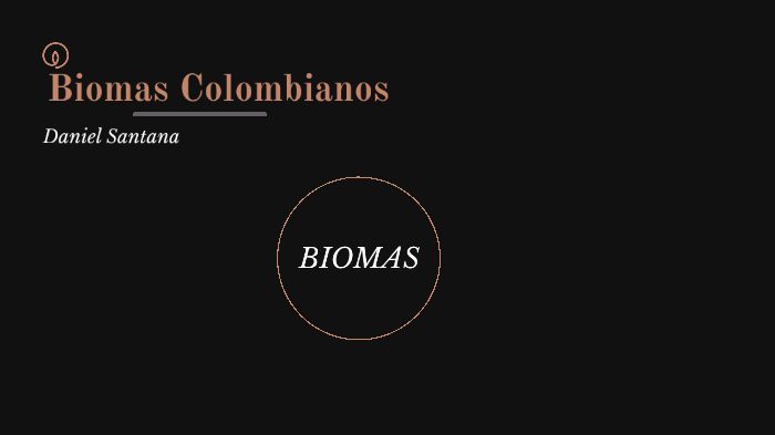 BIOMAS COLOMBIANOS by DANIEL SANTANA LANCHEROS on Prezi
