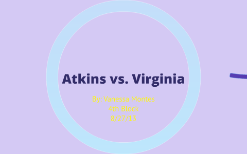Atkins vs. Virginia by vanessa montes on Prezi