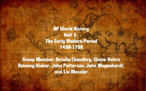 Unit 3: The Early Modern Period 1450-1750 By Natalia Chaudhry