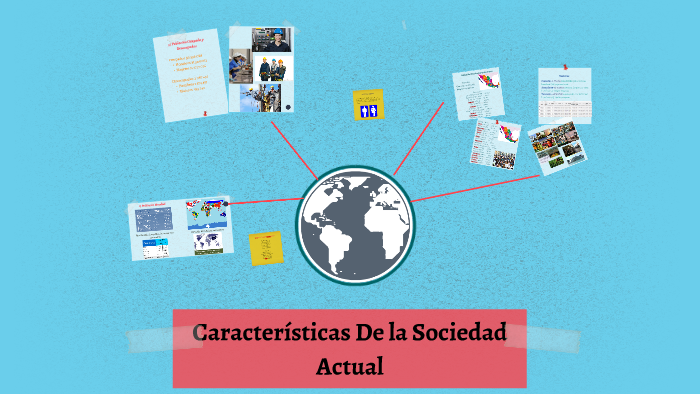 Caracteristicas De la Sociedad Actual by Janeth Leyva Rodriguez on Prezi