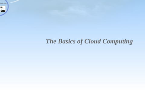The Basics of Cloud Computing by Abdullah Alsuwayhiri on Prezi