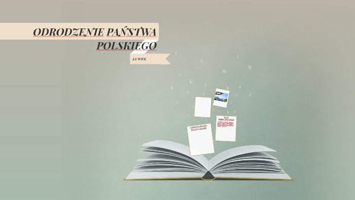 ODRODZENIE PAŃSTWA POLSKIEGO by Agata Kaczorowska on Prezi
