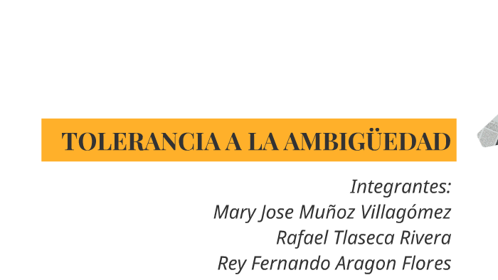 TOLERANCIA A LA AMBIGÜEDAD by Guillermo Sanchez on Prezi
