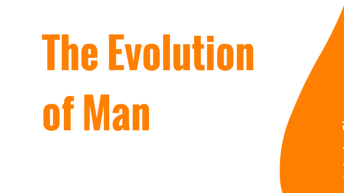 Evolution of Man by Kimberley Olson on Prezi