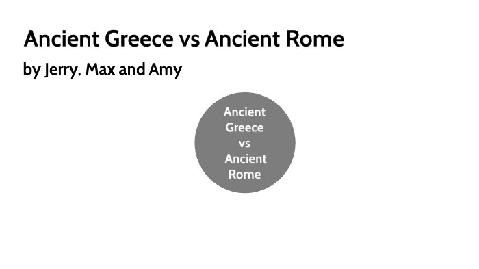 Ancient Greece VS Ancient Rome By Max Lu On Prezi