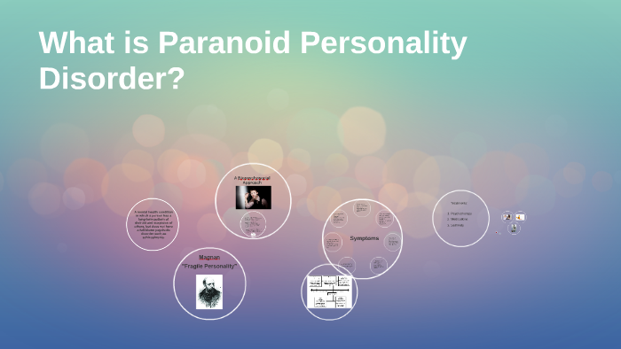 What is Paranoid Personality Disorder? by Emma Kern on Prezi