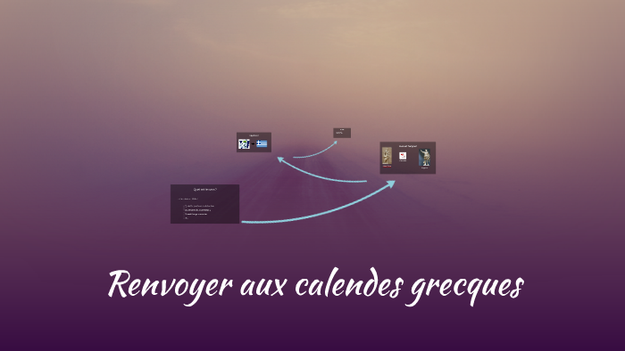 Calandre Grecque Renvoyer aux calendes grecques by Laurianne Joly on Prezi