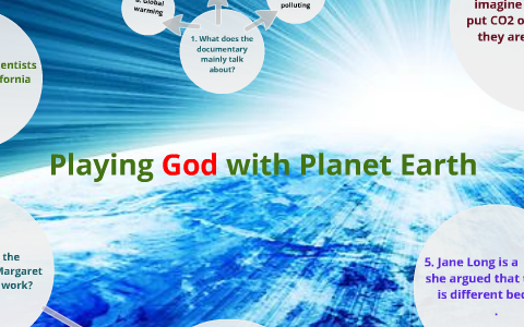 Playing God with Planet Earth by celine y on Prezi