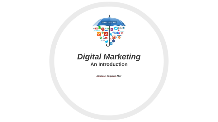 Introduction to Digital Marketing by Abhilash Nair on Prezi