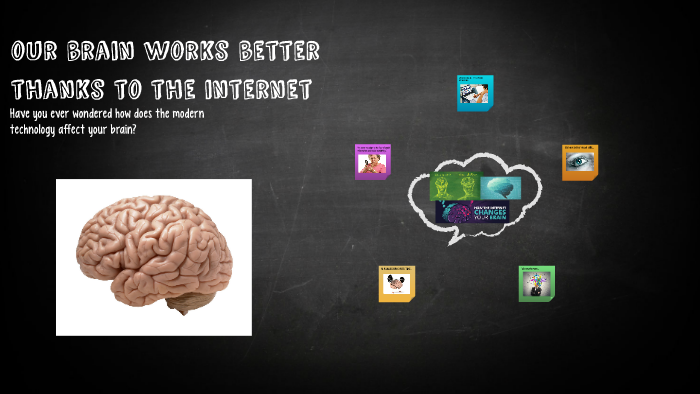 our brain works better thanks to the internet by zuzia dzikowska on Prezi