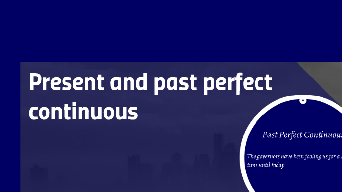 Present and past perfect continuous by Helder Rojas on Prezi