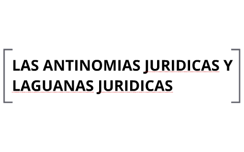 Las Antinomias Y Lagunas Juridicas By Cristian Valencia On Prezi