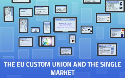 THE EU CUSTOM UNION AND THE SINGLE MARKET By On Prezi Next