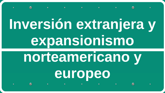 Inversión extranjera y expansionismo norteamericano y europe by Valeria