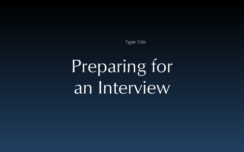 Preparing for an Interview by Kelly Langley on Prezi