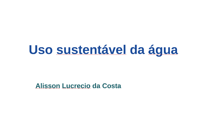 Uso sutentável da água by Alisson Lucrecio on Prezi