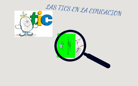 LAS TICS EN LA EDUCACIÓN by rubi lopez nicolas on Prezi