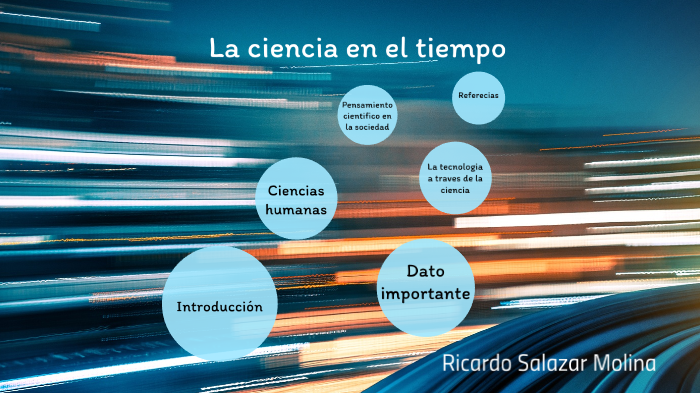La ciencia en el tiempo by Ricardo Salazar Molina on Prezi