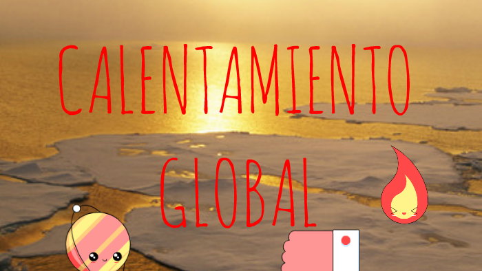 Calentamiento global by Ximena Hernández Barrera on Prezi