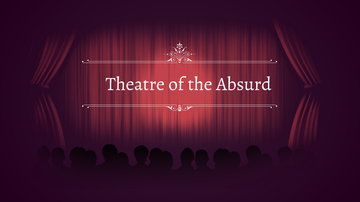 Theatre Of The Absurd By Eden Kennedy On Prezi