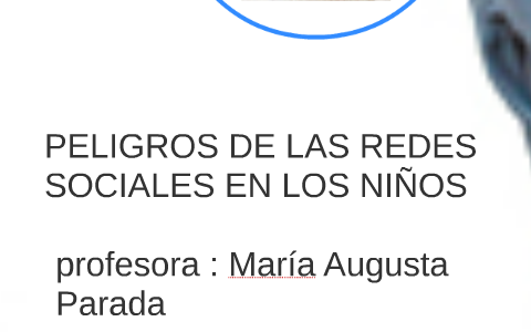 PELIGROS DE LAS REDES SOCIALES EN LOS NIÑOS by Julio Banda on Prezi