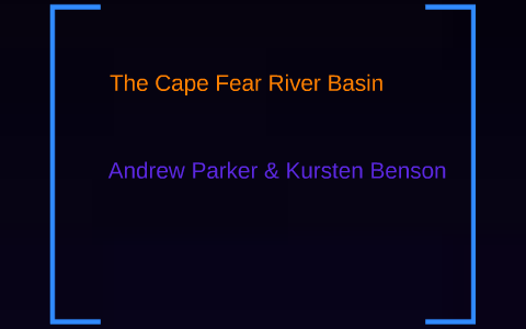 The Cape Fear River Basin by Andrew Parker on Prezi