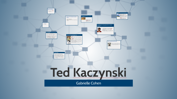 Ted Kaczynski By Gabrielle Cohen On Prezi