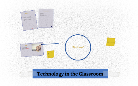Technology in the Classroom by Lyn Wunschl on Prezi