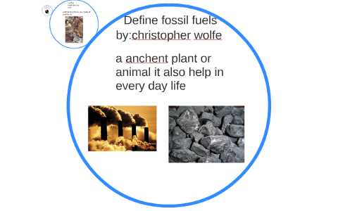 Define fossil fuels by jason white on Prezi Next